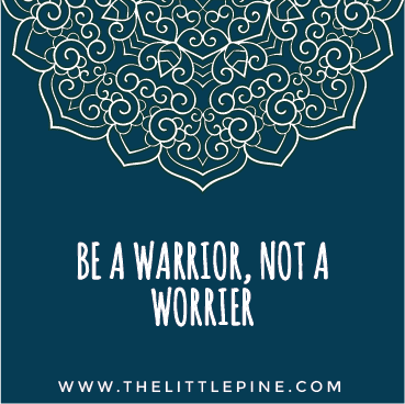  Mantra Examples - Be a warrior, not a worrier